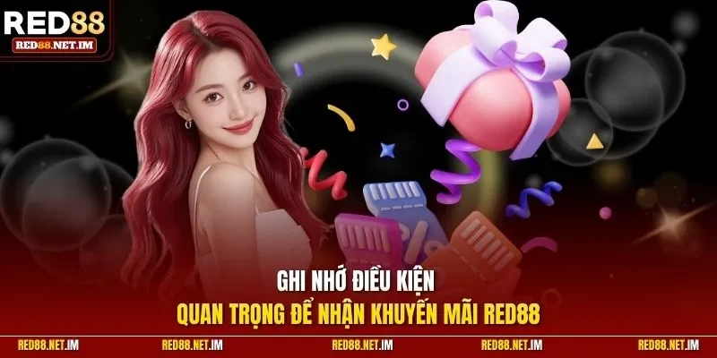 Ghi nhớ điều kiện quan trọng để nhận khuyến mãi Red88