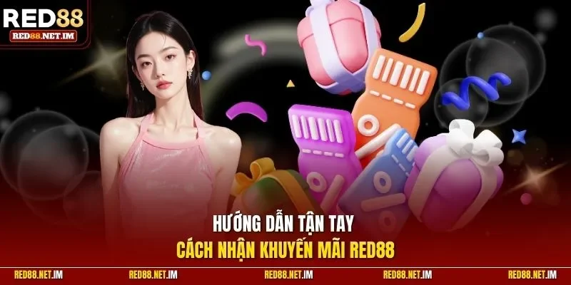 Hướng dẫn tận tay cách nhận khuyến mãi Red88